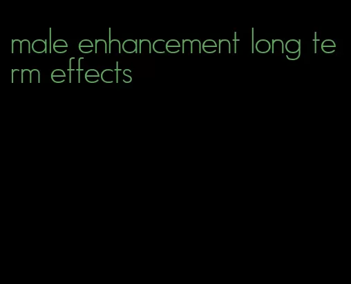 male enhancement long term effects