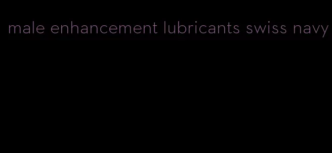 male enhancement lubricants swiss navy