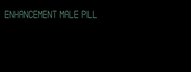 enhancement male pill