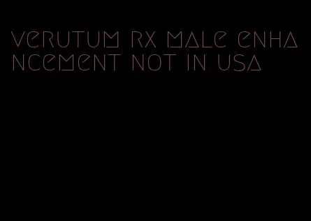 verutum rx male enhancement not in usa