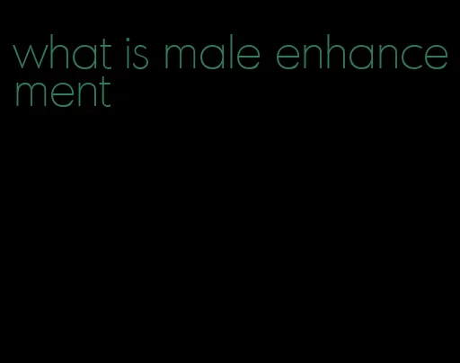 what is male enhancement