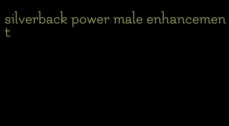 silverback power male enhancement