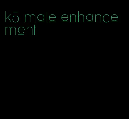 k5 male enhancement