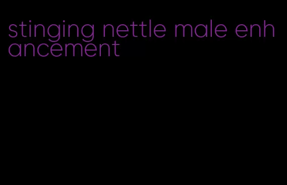 stinging nettle male enhancement