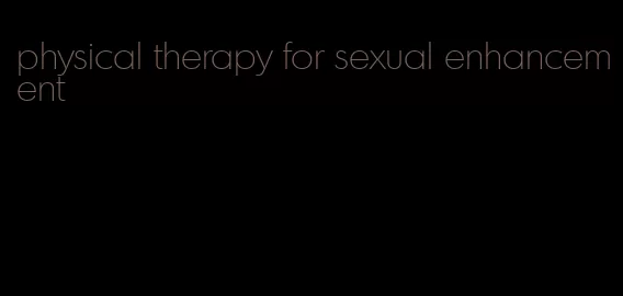 physical therapy for sexual enhancement