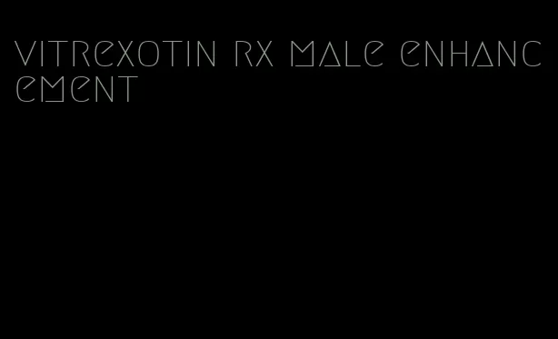 vitrexotin rx male enhancement