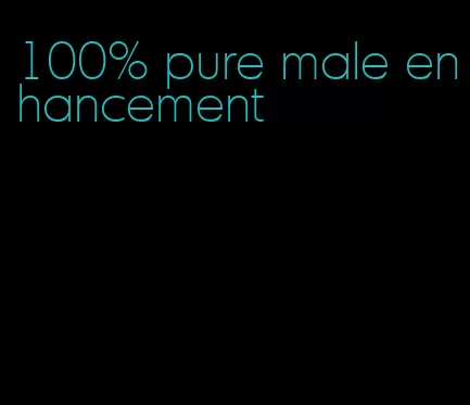 100% pure male enhancement