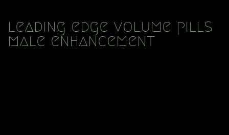 leading edge volume pills male enhancement