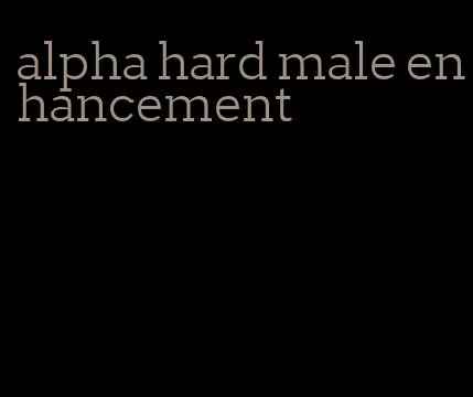 alpha hard male enhancement