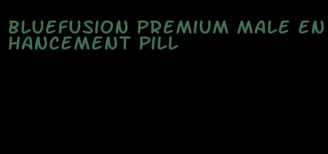 bluefusion premium male enhancement pill