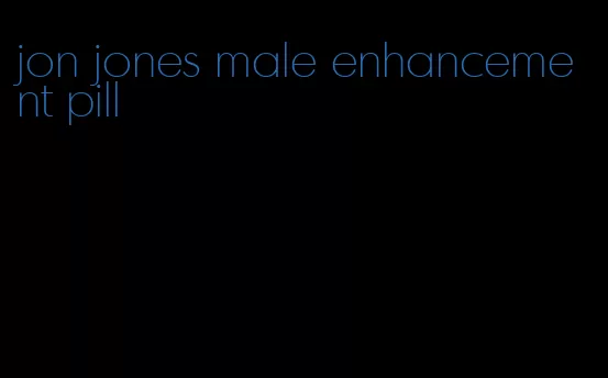 jon jones male enhancement pill