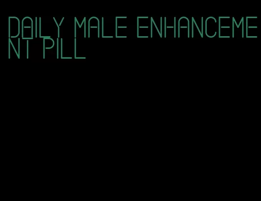 daily male enhancement pill