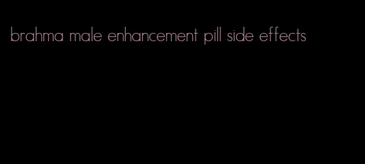 brahma male enhancement pill side effects