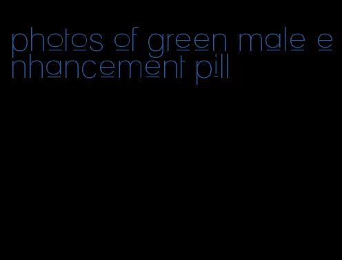 photos of green male enhancement pill