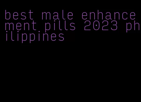 best male enhancement pills 2023 philippines