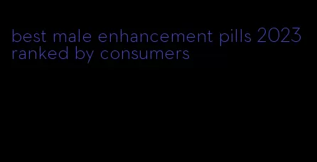 best male enhancement pills 2023 ranked by consumers