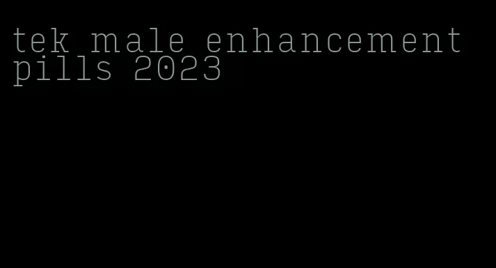 tek male enhancement pills 2023