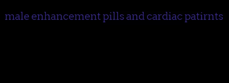 male enhancement pills and cardiac patirnts