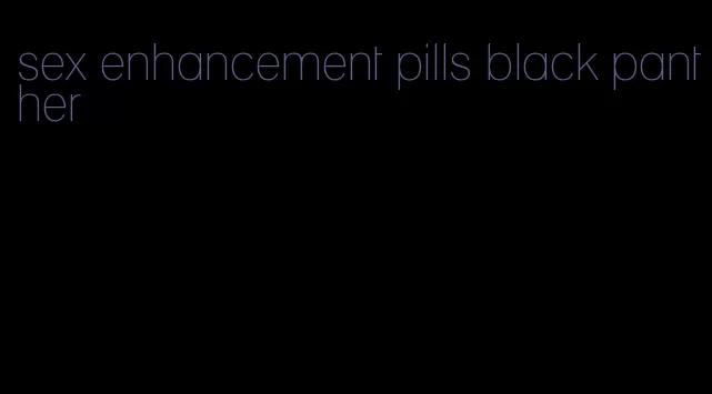 sex enhancement pills black panther