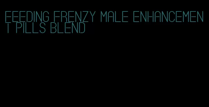 feeding frenzy male enhancement pills blend