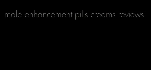 male enhancement pills creams reviews