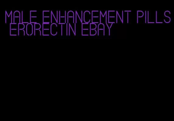 male enhancement pills erorectin ebay