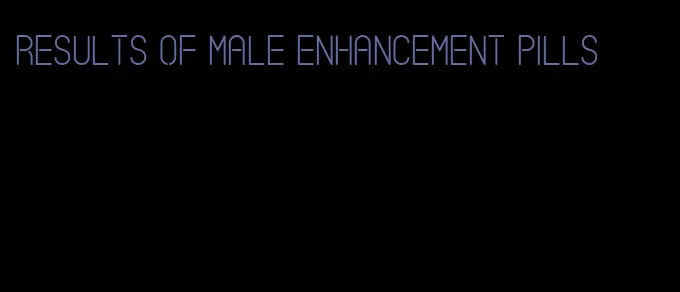 results of male enhancement pills