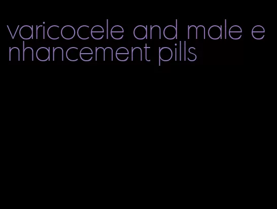 varicocele and male enhancement pills