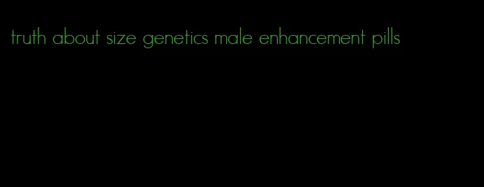 truth about size genetics male enhancement pills