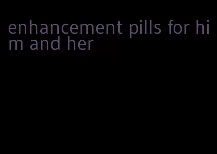 enhancement pills for him and her