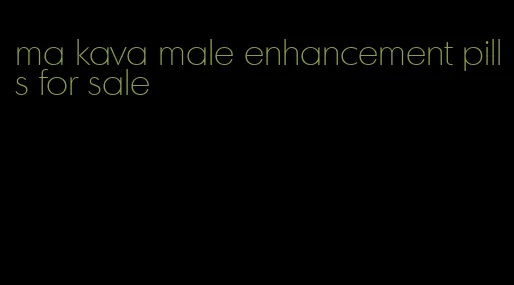 ma kava male enhancement pills for sale