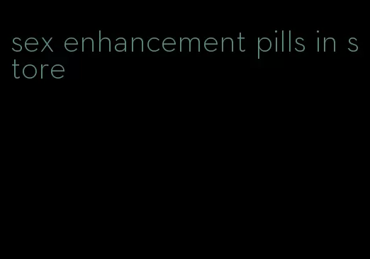 sex enhancement pills in store