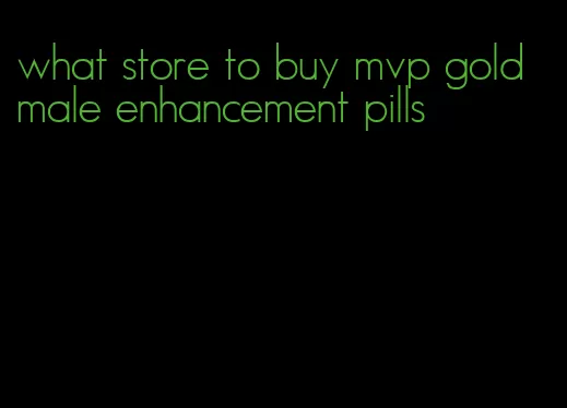 what store to buy mvp gold male enhancement pills