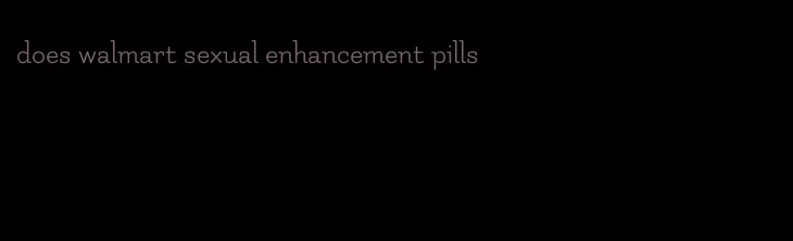 does walmart sexual enhancement pills