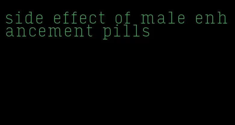 side effect of male enhancement pills