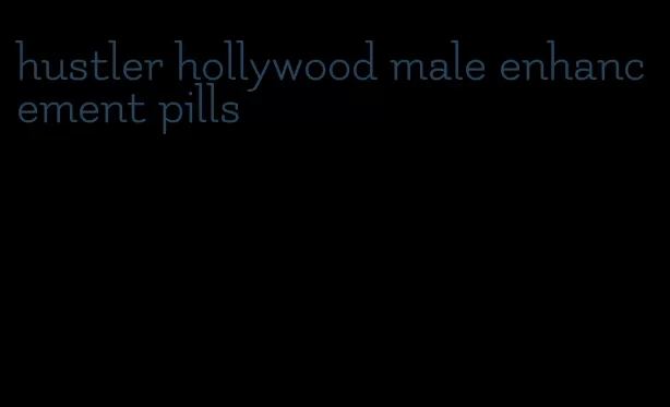 hustler hollywood male enhancement pills