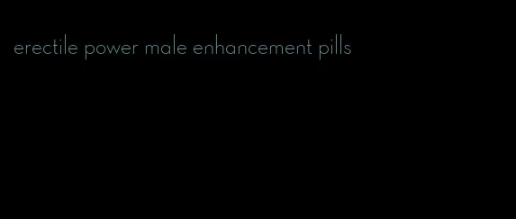 erectile power male enhancement pills