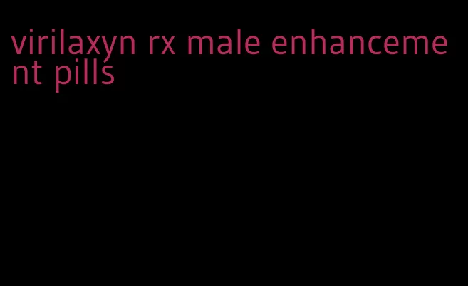 virilaxyn rx male enhancement pills