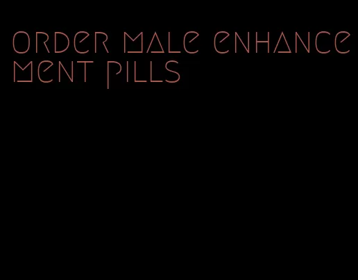 order male enhancement pills