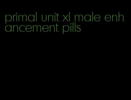 primal unit xl male enhancement pills