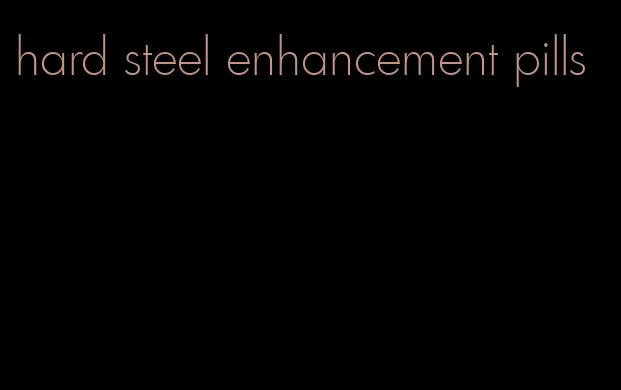 hard steel enhancement pills