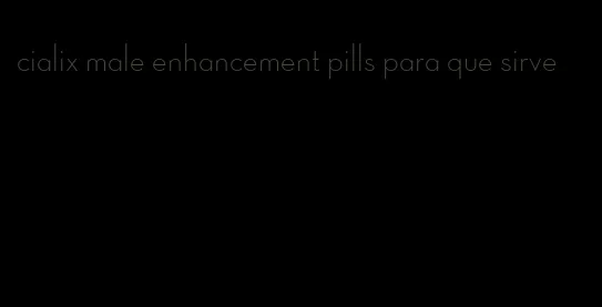 cialix male enhancement pills para que sirve