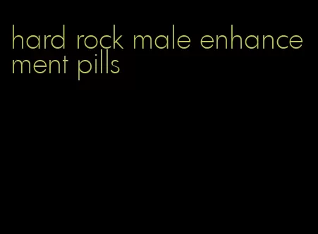 hard rock male enhancement pills