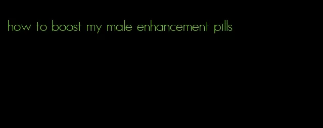 how to boost my male enhancement pills