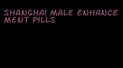 shanghai male enhancement pills