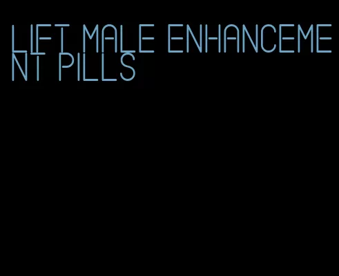 lift male enhancement pills