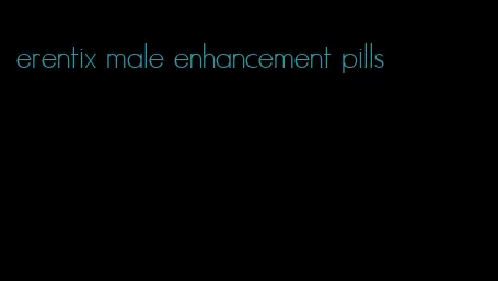 erentix male enhancement pills