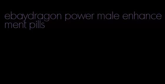 ebaydragon power male enhancement pills