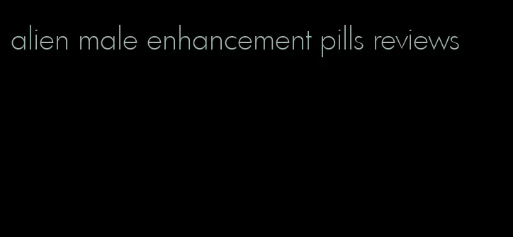 alien male enhancement pills reviews