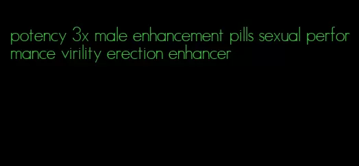 potency 3x male enhancement pills sexual performance virility erection enhancer